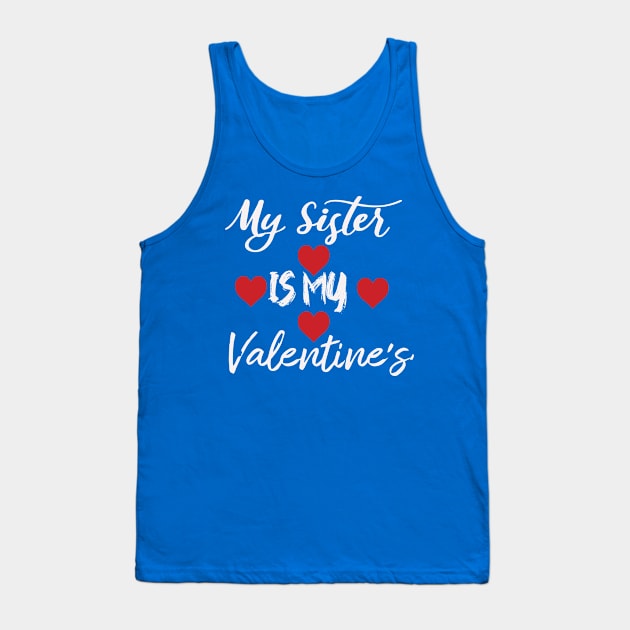 My sister is my valentine Tank Top by Morad Rif